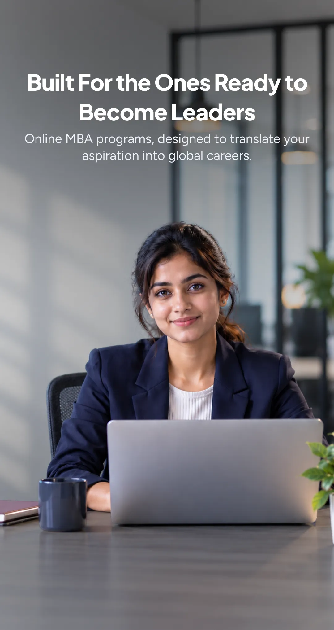 Built for the Ones Ready to Become Leaders - Online MBA programs designed to translate your aspiration into global careers