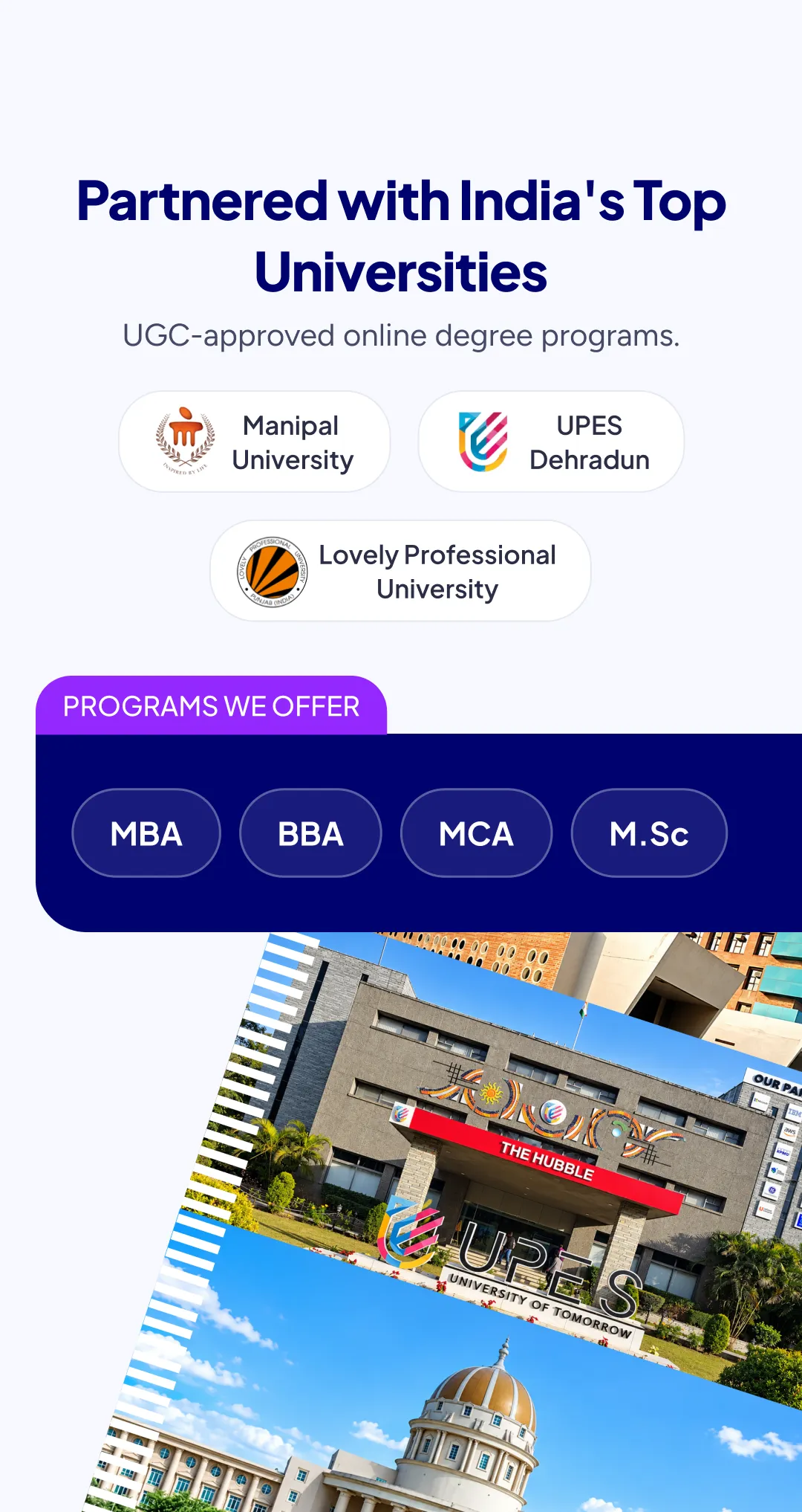 Partnered with India's Top Universities - UGC-approved online degree programs from Manipal, UPES Dehradun and Lovely Professional University